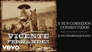 Vicente Fernández - Juan Charrasqueado (Cover Audio)