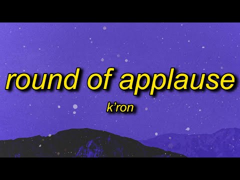 K'ron - Round of Applause (Lyrics) | god put you in my life for a purpose