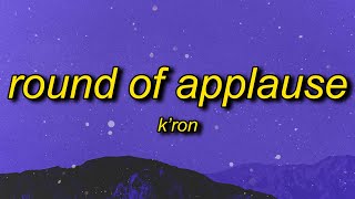K'ron - Round of Applause (Lyrics) | god put you in my life for a purpose