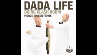Dada Life - Boing Clash Boom (Pierce Fulton Remix)