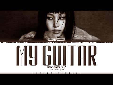 CHAEYOUNG (TWICE) 'My Guitar' Lyrics (채영 내 기타 가사) [Color Coded Han_Rom_Eng]