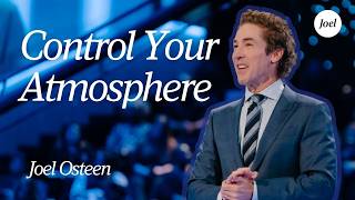Control Your Atmosphere | Joel Osteen