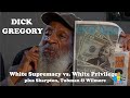 Dick Gregory White Supremacy Vs White Privilege 2016