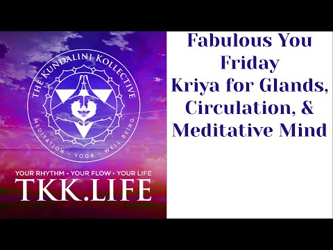 Fabulous You Friday-Kriya for Glands, Circulation, & Meditative Mind (KUNDALINI YOGA)