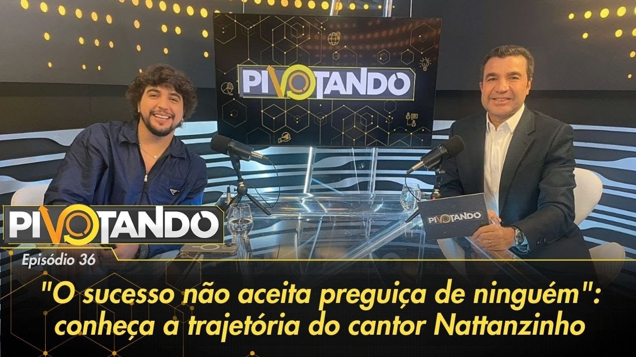 "O sucesso não aceita preguiça de ninguém": conheça a trajetória de Nattanzinho | Pivotando #36