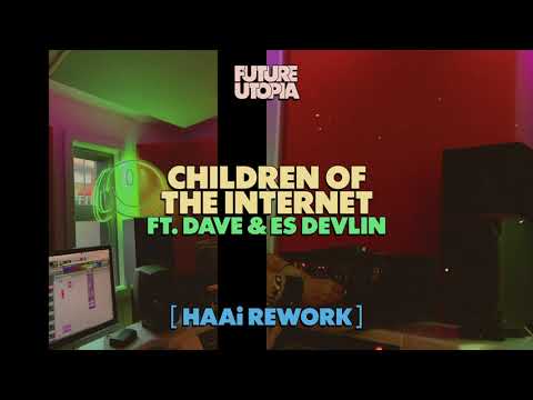 Future Utopia - Children of the Internet ft. Dave & Es Devlin [HAAi Rework]