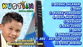 Download lagu Kustian full album budak album ema budak tunggara desa jadi kota karian seni sunda bapa diajar sabar mp3