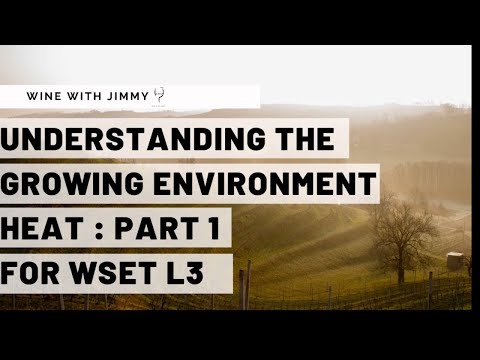 WSET Level 3 Wines Understanding the Growing Environment: Heat - Part 1