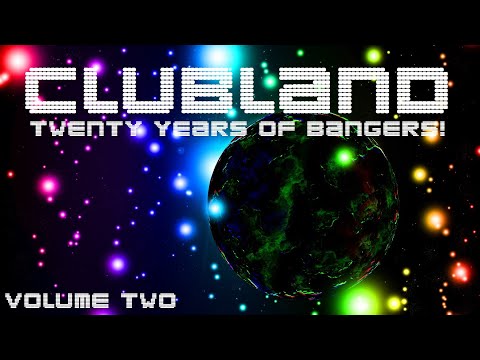 CLUBLAND - 20 YEARS OF BANGERS VOLUME TWO!