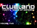 CLUBLAND - 20 YEARS OF BANGERS VOLUME TWO!