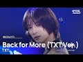 TXT(투모로우바이투게더) - Back for More (TXT Ver.) @인기가요 inkigayo 20231015