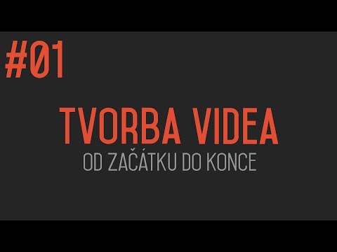 Tvorba videa od začátku do konce #01 - ÚVOD