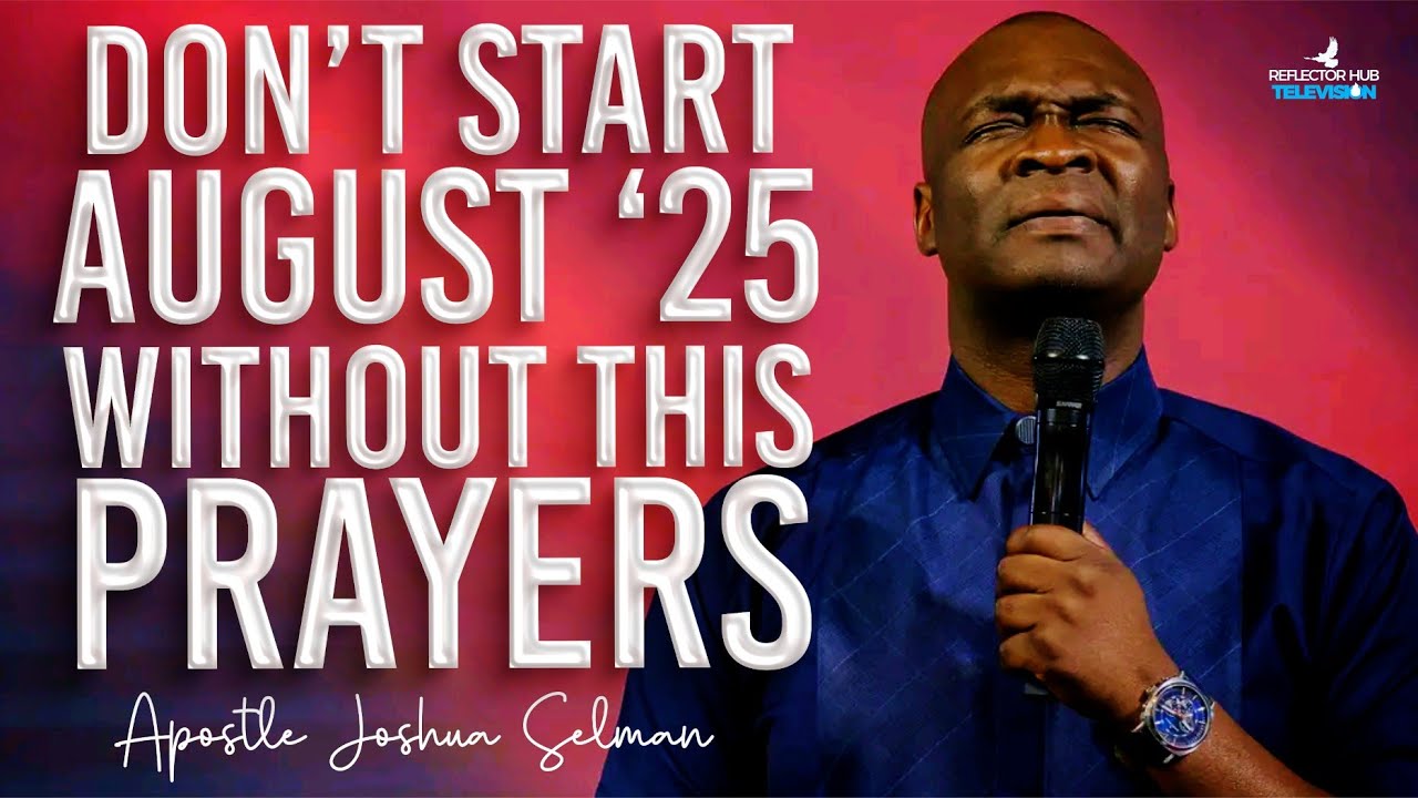 START AUGUST WITH POWERFUL PROPHETIC PRAYERS - APOSTLE JOSHUA SELMAN