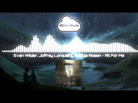 Evan Wilder, Joffrey Lorquet & Robbie Rosen - All For Me