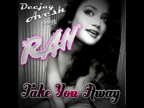 TAKE YOU AWAY - Deejay Avesh feat. RAH (Promo Video - Radio Mix)
