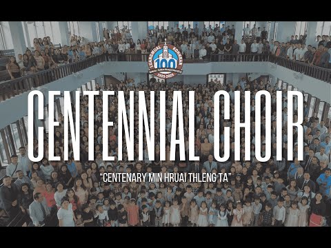 LUANGMUAL KOHHRAN CENTENNIAL CHOIR - CENTENARY MIN HRUAI THLENG TA (Phuahtu: Pi R. Lalthanruali)