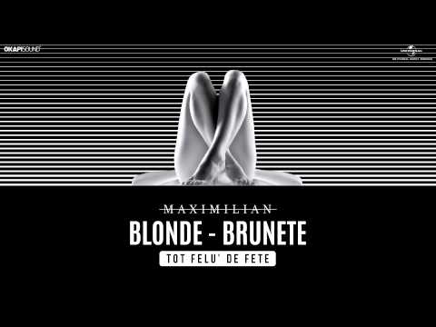 Maximilian - Blonde, Brunete (Tot Felu' de Fete)