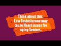 Low Testosterone may cause Heart issues for aging Seniors.