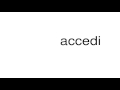 How To Pronounce Accedi