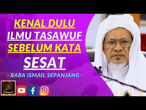 Baba Ismail Sepanjang - KENAL DULU ILMU TASAWUF SEBELUM KATA SESAT