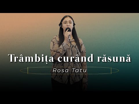 Rosa Tatu - Trâmbița curând răsună