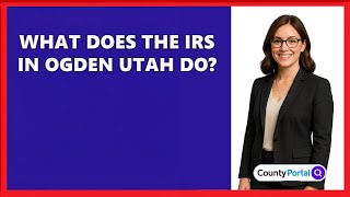 What Does The IRS In Ogden Utah Do