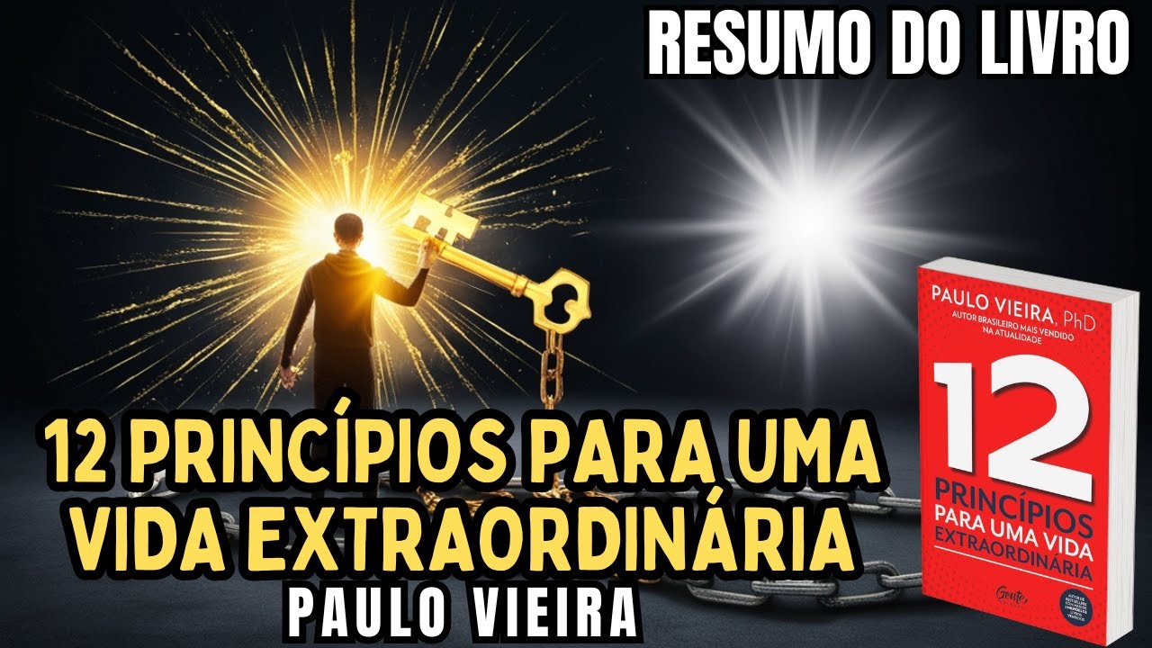 12 PRINCÍPIOS PARA UMA VIDA EXTRAORDINÁRIA - Paulo Vieira - Melhor RESUMO do Livro!