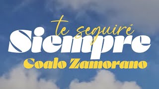 Te Seguiré Siempre | Coalo Zamorano (Video Lyric)