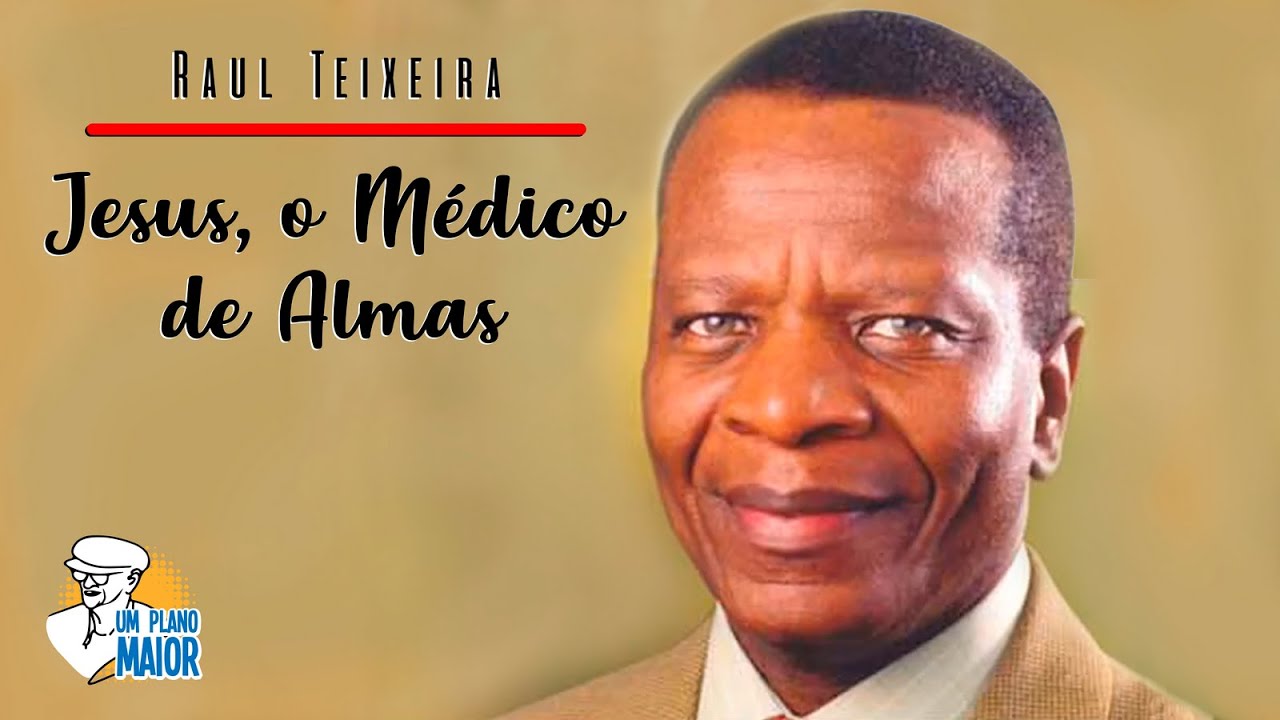 Raul Teixeira: Jesus, o Médico de Almas