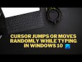 Cursor Jumps Or Moves Randomly While Typing On Windows PC