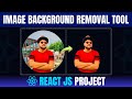 Image Background Removal Tool Using React Js React Js Project