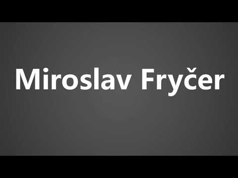 How To Pronounce Miroslav Frycer