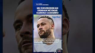 Neymar Dihubungkan dengan Manchester United karena Ajakan Casemiro