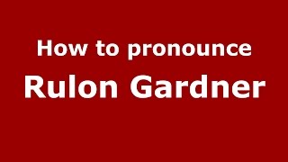 How to pronounce Rulon Gardner
