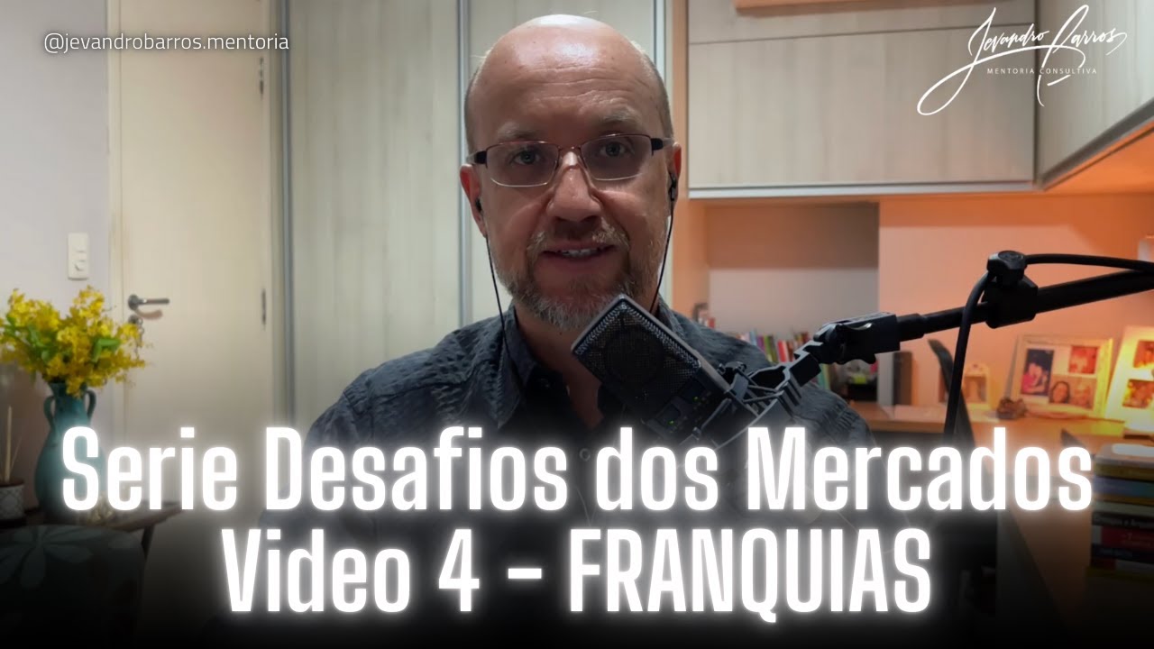 Serie - Desafios dos Mercados - Video 4 - Franquias