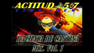 BACHATA DE CANTINA MIX VOL1  **DjPacMan507**  ACTI