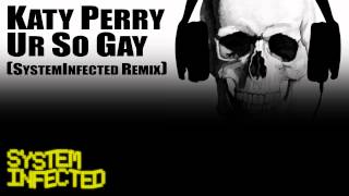 Katy Perry: Ur So Gay (SystemInfected Remix)