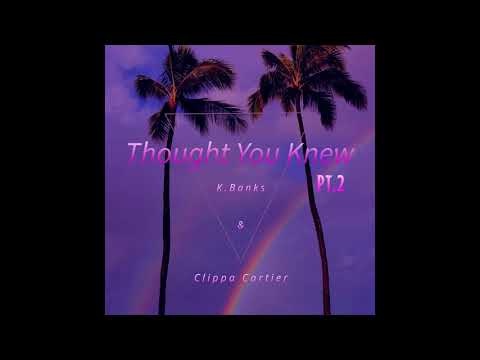 Clippa Cartier And K. Banks -Thought You Knew PT.2 (Official Audio)