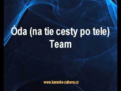 Karaoke klip Óda ( na tie cesty po tele ) - Team