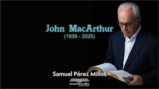 John MacArthur (1939-2025) - Samuel Pérez Millos