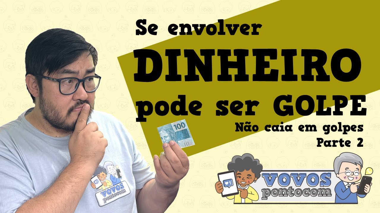 Dicas de segurança 02- Se envolve DINHEIRO, DESCONFIE SEMPRE!