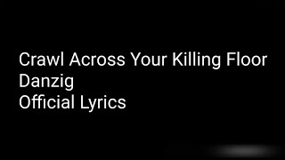 Crawl Across Your Killing Floor - Danzig - Official Lyrics