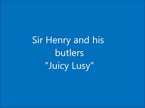 Sir Henry and his butlers "Juicy Lucy"
