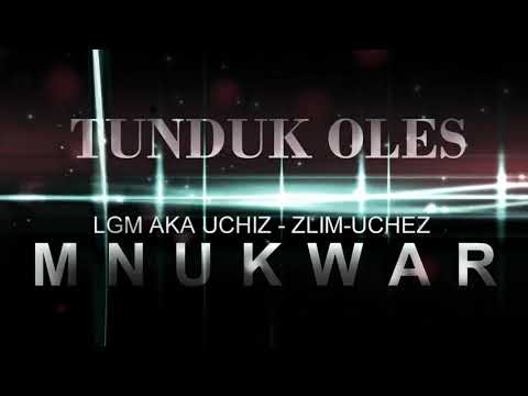 TUNDUK OLES ( LGM AKA UCHIZ-ZLIM-UCHEX)  MNUKWAR