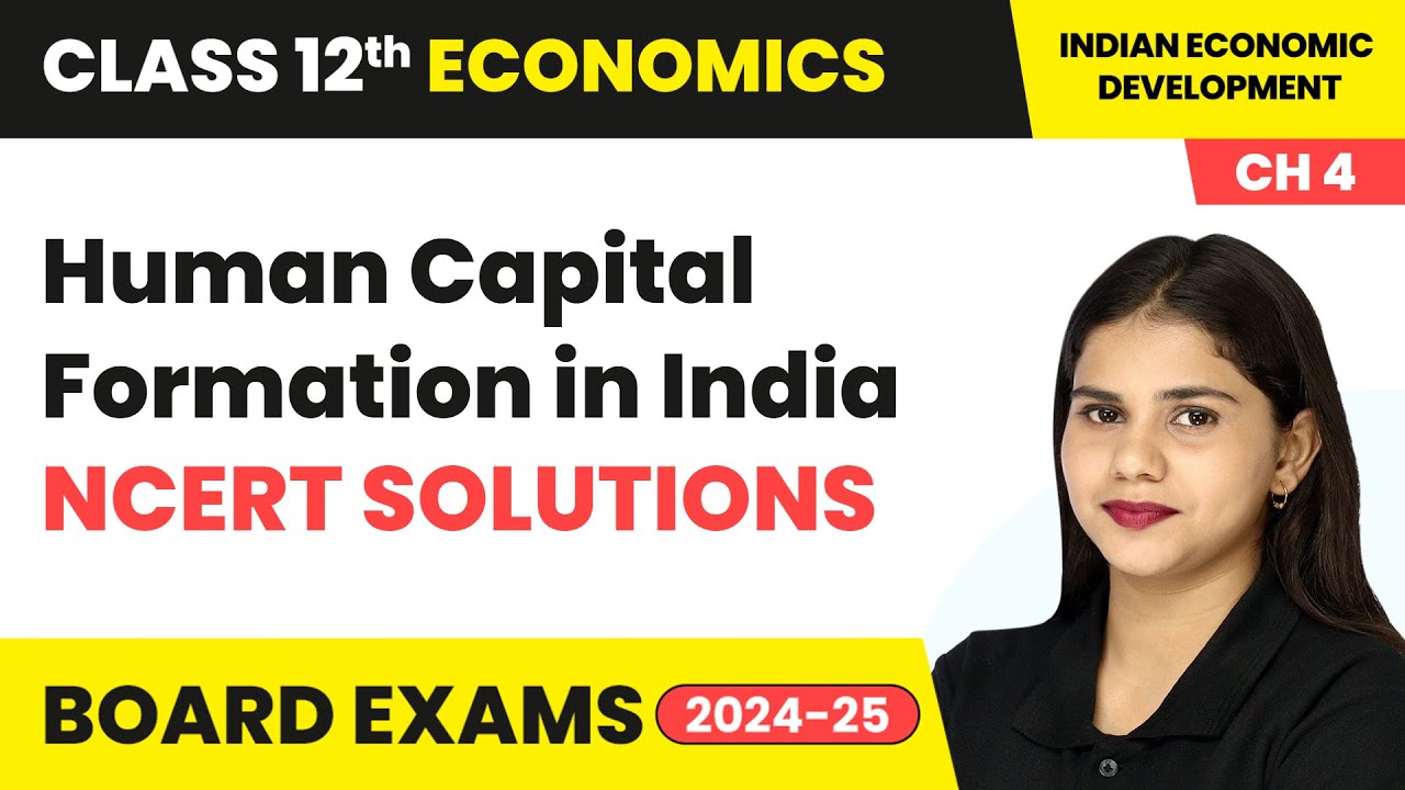 Human Capital Formation in India - NCERT Solutions | Class 12 Economics Chapter 4 | CBSE 2024-25