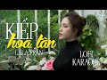 KARAOKE Kiếp Hoa Tàn Lala Trần X Nguyễn Hồng Thuận LOFI