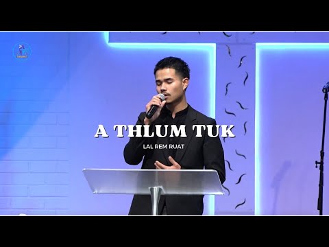 A Thlum Tuk || Lal Rem Ruat (Ruat Aa)