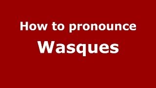 How to pronounce Wasques