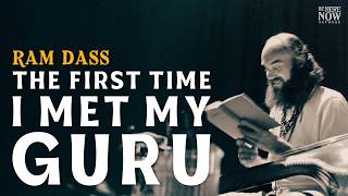 Ram Dass: The First Time I Met My Guru