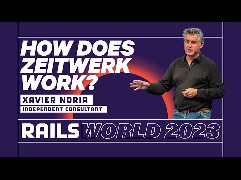 Xavier Noria - Zeitwerk Internals - Rails World 2023